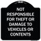 Signmission Designer Series-Not Responsible For Theft Or Damage To Vehicles Or Contents, 18" x 18", BW-1818-9944 A-DES-BW-1818-9944 - alternate 1